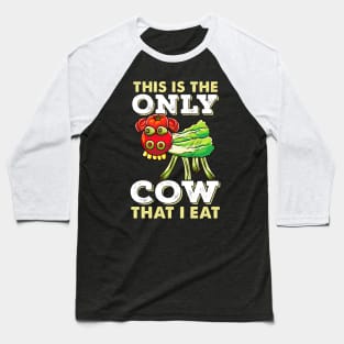 Vegan Funny Cow This Is The Only Cow That I Eat Gift Baseball T-Shirt